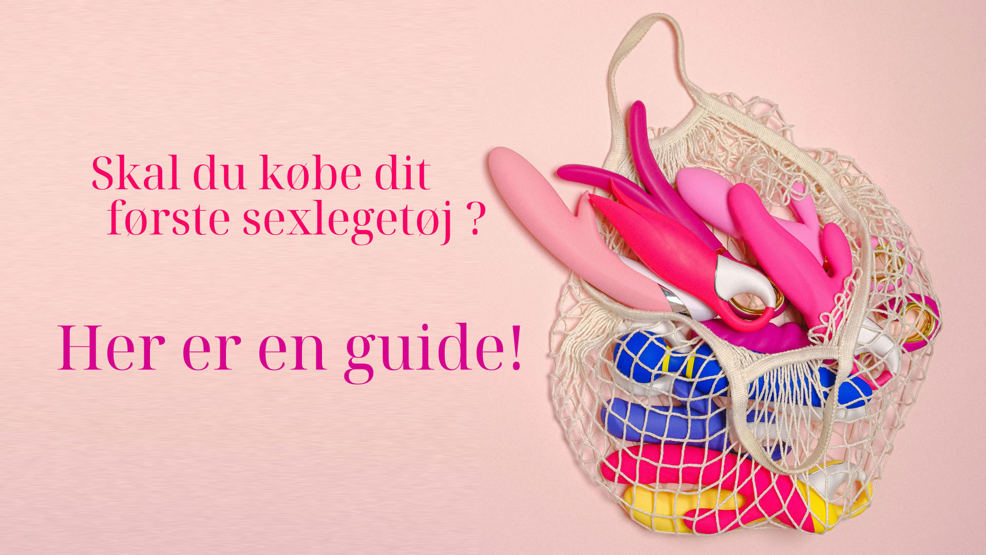 Skal du købe dit første sexlegetøj ? Her er en guide!